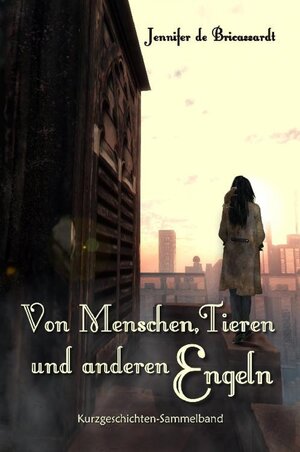 Buchcover Von Menschen, Tieren und anderen Engeln | Jennifer de Bricassardt | EAN 9783741876462 | ISBN 3-7418-7646-1 | ISBN 978-3-7418-7646-2