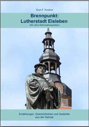 Buchcover Brennpunkt: Lutherstadt Eisleben | Kurt F. Neubert | EAN 9783741876608 | ISBN 3-7418-7660-7 | ISBN 978-3-7418-7660-8