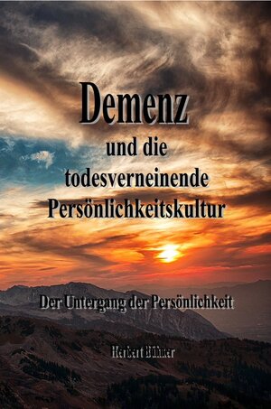 Buchcover Demenz und die todesverneinende Persönlichkeitskultur | Herbert Bühner | EAN 9783741876936 | ISBN 3-7418-7693-3 | ISBN 978-3-7418-7693-6