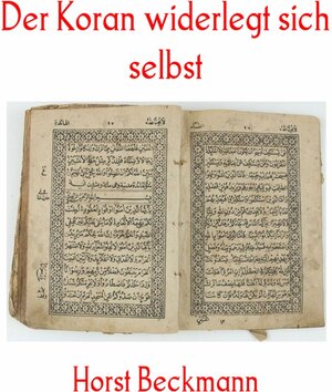 Buchcover Der Koran widerlegt sich selbst: Wieso der Islam nicht die wahre Religion ist | Horst Beckmann | EAN 9783741877940 | ISBN 3-7418-7794-8 | ISBN 978-3-7418-7794-0