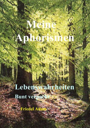 Buchcover Meine Aphorismen | Friedel Adam | EAN 9783741879869 | ISBN 3-7418-7986-X | ISBN 978-3-7418-7986-9