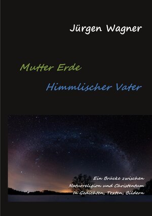 Buchcover Mutter Erde - Himmlischer Vater | Jürgen Wagner | EAN 9783741883880 | ISBN 3-7418-8388-3 | ISBN 978-3-7418-8388-0