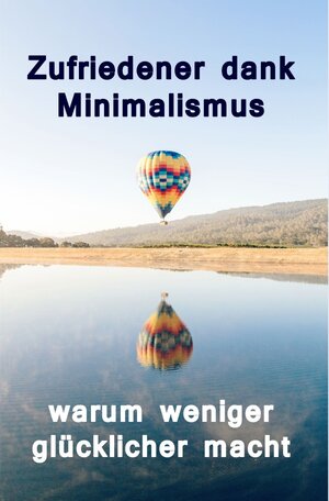 Buchcover Zufriedener dank Minimalismus - warum weniger glücklicher macht | Lilja Lindström | EAN 9783741884603 | ISBN 3-7418-8460-X | ISBN 978-3-7418-8460-3