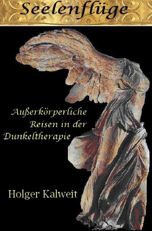 Buchcover Seelenflüge. Außerkörperliche Reisen in der Dunkeltherapie | Holger Kalweit | EAN 9783741888175 | ISBN 3-7418-8817-6 | ISBN 978-3-7418-8817-5