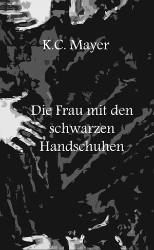 Buchcover Die Frau mit den schwarzen Handschuhen | K. C. Mayer | EAN 9783741888205 | ISBN 3-7418-8820-6 | ISBN 978-3-7418-8820-5