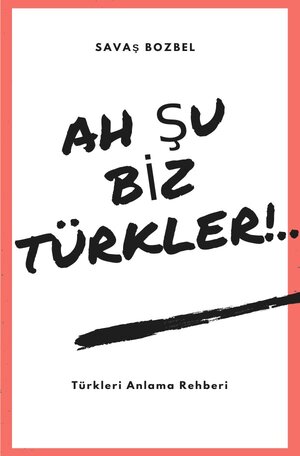 Buchcover Ah Şu Biz Türkler! | Savas Bozbel | EAN 9783741888335 | ISBN 3-7418-8833-8 | ISBN 978-3-7418-8833-5