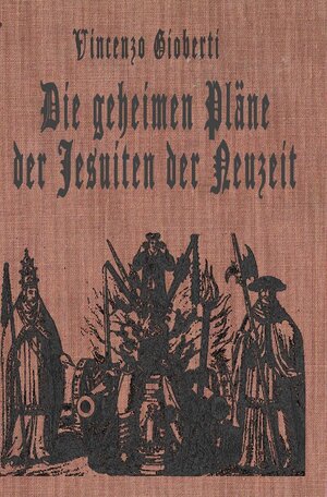 Buchcover Die geheimen Pläne der Jesuiten der Neuzeit | Vincenzo Gioberti | EAN 9783741888618 | ISBN 3-7418-8861-3 | ISBN 978-3-7418-8861-8