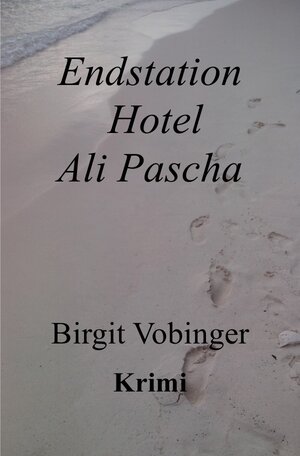 Buchcover Endstation Hotel Ali Pascha | Birgit Vobinger | EAN 9783741894480 | ISBN 3-7418-9448-6 | ISBN 978-3-7418-9448-0