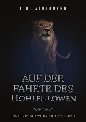 Buchcover Auf der Fährte des Höhlenlöwen | Franz Heinrich Achermann | EAN 9783741896767 | ISBN 3-7418-9676-4 | ISBN 978-3-7418-9676-7