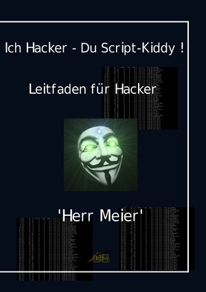 Buchcover Ich Hacker – Du Script-Kiddy | Herr Meier | EAN 9783741897184 | ISBN 3-7418-9718-3 | ISBN 978-3-7418-9718-4