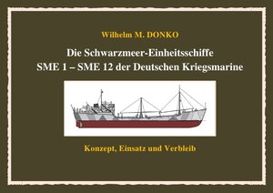 Buchcover Die Schwarzmeer-Einheitsschiffe SME 1 – SME 12 der Deutschen Kriegsmarine | Wilhelm Donko | EAN 9783741898044 | ISBN 3-7418-9804-X | ISBN 978-3-7418-9804-4