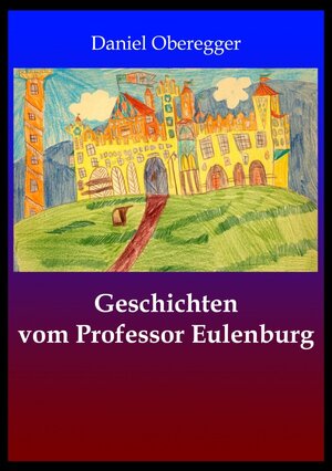Buchcover Geschichten von Professor Eulenburg | Daniel Oberegger | EAN 9783741899201 | ISBN 3-7418-9920-8 | ISBN 978-3-7418-9920-1