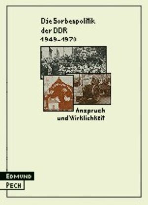Buchcover Die Sorbenpolitik der DDR 1949-1970 | Edmund Pech | EAN 9783742018076 | ISBN 3-7420-1807-8 | ISBN 978-3-7420-1807-6