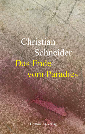 Buchcover Das Ende vom Paradies | Christian Schneider | EAN 9783742023353 | ISBN 3-7420-2335-7 | ISBN 978-3-7420-2335-3