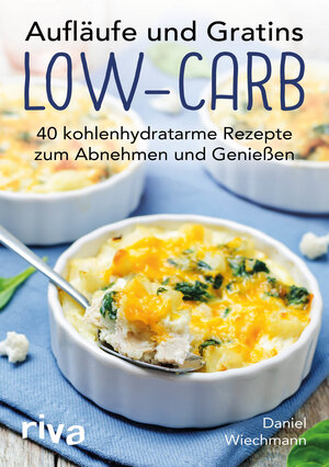 Buchcover Aufläufe und Gratins Low-Carb | Daniel Wiechmann | EAN 9783742301550 | ISBN 3-7423-0155-1 | ISBN 978-3-7423-0155-0