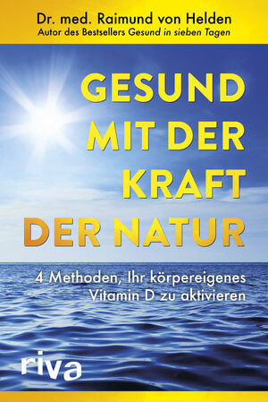 Buchcover Gesund mit der Kraft der Natur | Raimund von Helden | EAN 9783742306647 | ISBN 3-7423-0664-2 | ISBN 978-3-7423-0664-7