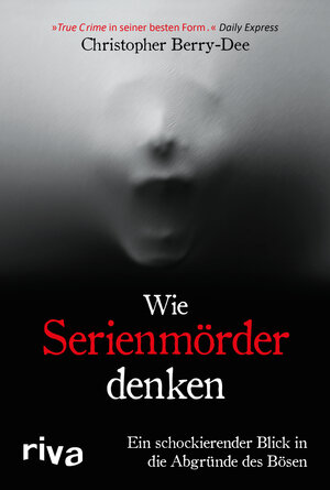 Buchcover Wie Serienmörder denken | Christopher Berry-Dee | EAN 9783742315458 | ISBN 3-7423-1545-5 | ISBN 978-3-7423-1545-8