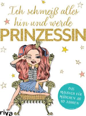 Buchcover Ich schmeiß alles hin und werde Prinzessin | riva Verlag | EAN 9783742317223 | ISBN 3-7423-1722-9 | ISBN 978-3-7423-1722-3
