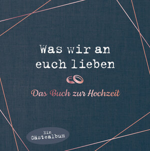Buchcover Was wir an euch lieben – Das Hochzeitsgästebuch | Alexandra Reinwarth | EAN 9783742323286 | ISBN 3-7423-2328-8 | ISBN 978-3-7423-2328-6