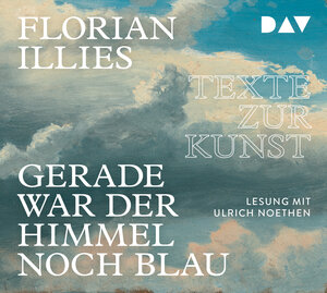 Buchcover Gerade war der Himmel noch blau. Texte zur Kunst | Florian Illies | EAN 9783742402424 | ISBN 3-7424-0242-0 | ISBN 978-3-7424-0242-4