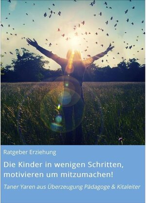 Buchcover Die Kinder in wenigen Schritten, motivieren um mitzumachen! | Ratgeber Erziehung | EAN 9783742724656 | ISBN 3-7427-2465-7 | ISBN 978-3-7427-2465-6