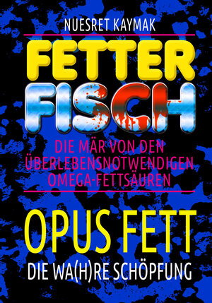 Buchcover Fetter Fisch - Die Mär von den überlebensnotwendigen Omega-Fettsäuren | Nuesret Kaymak | EAN 9783742790859 | ISBN 3-7427-9085-4 | ISBN 978-3-7427-9085-9