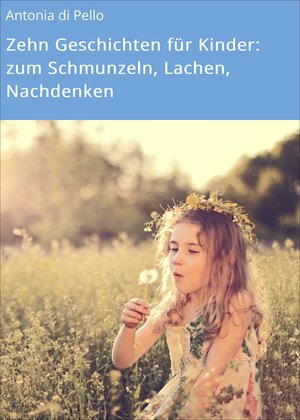 Buchcover Zehn Geschichten für Kinder: zum Schmunzeln, Lachen, Nachdenken | Antonia di Pello | EAN 9783742793300 | ISBN 3-7427-9330-6 | ISBN 978-3-7427-9330-0