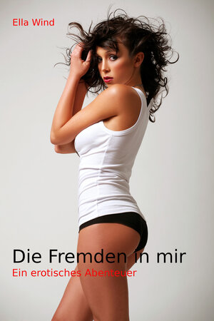 Buchcover Die Fremden in mir | Ella Wind | EAN 9783742793423 | ISBN 3-7427-9342-X | ISBN 978-3-7427-9342-3