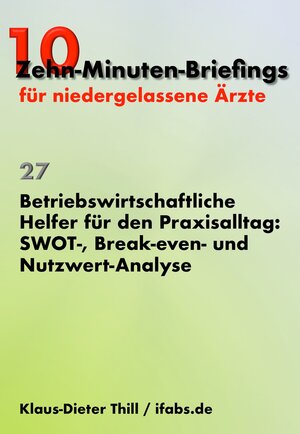 Buchcover Betriebswirtschaftliche Helfer für den Praxisalltag: SWOT-, Break-even- und Nutzwert-Analyse | Klaus-Dieter Thill | EAN 9783742796783 | ISBN 3-7427-9678-X | ISBN 978-3-7427-9678-3