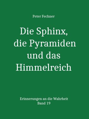 Buchcover Die Sphinx, die Pyramiden und das Himmelreich | Peter Fechner | EAN 9783742797544 | ISBN 3-7427-9754-9 | ISBN 978-3-7427-9754-4