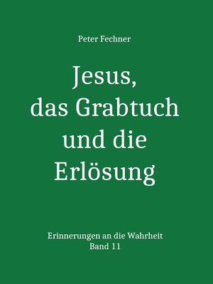 Buchcover Jesus, das Grabtuch und die Erlösung | Peter Fechner | EAN 9783742798473 | ISBN 3-7427-9847-2 | ISBN 978-3-7427-9847-3