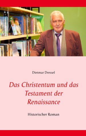 Buchcover Das Christentum und das Testament der Renaissance | Dietmar Dressel | EAN 9783743100046 | ISBN 3-7431-0004-5 | ISBN 978-3-7431-0004-6