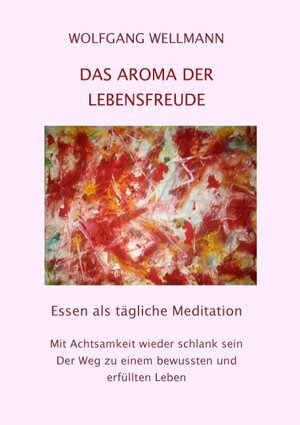 Buchcover Das Aroma der Lebensfreude | Wolfgang Wellmann | EAN 9783743100077 | ISBN 3-7431-0007-X | ISBN 978-3-7431-0007-7