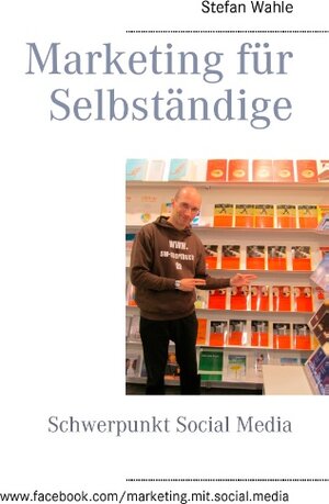 Buchcover Marketing für Selbständige | Stefan Wahle | EAN 9783743100633 | ISBN 3-7431-0063-0 | ISBN 978-3-7431-0063-3