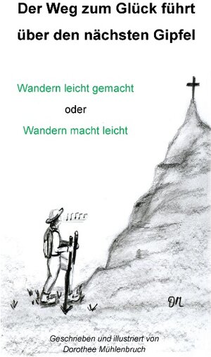 Buchcover Der Weg zum Glück führt über den nächsten Gipfel | Dorothee Mühlenbruch | EAN 9783743100770 | ISBN 3-7431-0077-0 | ISBN 978-3-7431-0077-0