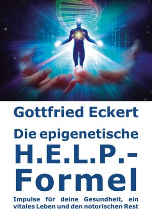 Buchcover Die epigenetische H.E.L.P.-Formel | Gottfried Eckert | EAN 9783743100947 | ISBN 3-7431-0094-0 | ISBN 978-3-7431-0094-7
