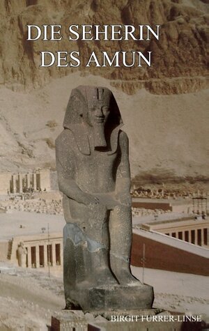 Buchcover Die Seherin des Amun | Birgit Furrer-Linse | EAN 9783743103023 | ISBN 3-7431-0302-8 | ISBN 978-3-7431-0302-3