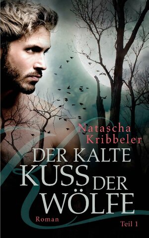 Buchcover Der kalte Kuss der Wölfe | Natascha Kribbeler | EAN 9783743103030 | ISBN 3-7431-0303-6 | ISBN 978-3-7431-0303-0