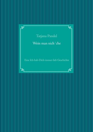 Buchcover Wein man nich´che | Tatjana Pandel | EAN 9783743103795 | ISBN 3-7431-0379-6 | ISBN 978-3-7431-0379-5