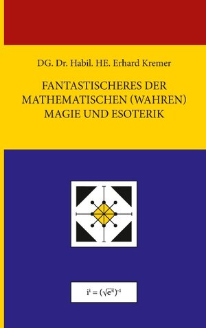 Buchcover Fantastischeres der Mathematischen (Wahren) Magie und Esoterik | Erhard Kremer | EAN 9783743105928 | ISBN 3-7431-0592-6 | ISBN 978-3-7431-0592-8