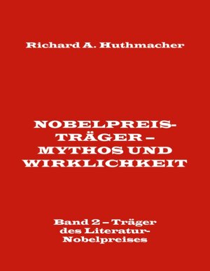 Buchcover Nobelpreisträger - Mythos und Wirklichkeit. Band 2 - Träger des Literatur-Nobelpreises | Richard A. Huthmacher | EAN 9783743106840 | ISBN 3-7431-0684-1 | ISBN 978-3-7431-0684-0
