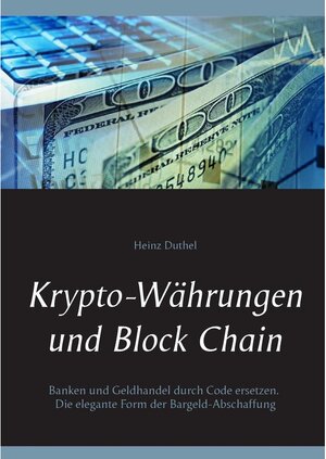 Buchcover Krypto-Währungen und Block Chain | Heinz Duthel | EAN 9783743107854 | ISBN 3-7431-0785-6 | ISBN 978-3-7431-0785-4