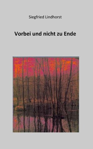 Buchcover Vorbei und nicht zu Ende | Siegfried Lindhorst | EAN 9783743107960 | ISBN 3-7431-0796-1 | ISBN 978-3-7431-0796-0