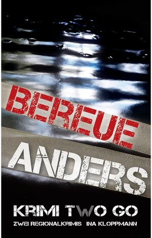 Buchcover Bereue & Anders Krimi two Go | Ina Kloppmann | EAN 9783743107977 | ISBN 3-7431-0797-X | ISBN 978-3-7431-0797-7