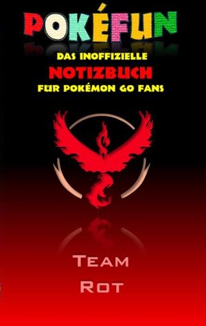 Buchcover POKEFUN - Das inoffizielle Notizbuch (Team Rot) für Pokemon GO Fans | Theo von Taane | EAN 9783743109841 | ISBN 3-7431-0984-0 | ISBN 978-3-7431-0984-1