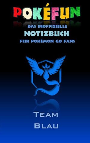 Buchcover POKEFUN - Das inoffizielle Notizbuch (Team Blau) für Pokemon GO Fans | Theo von Taane | EAN 9783743109865 | ISBN 3-7431-0986-7 | ISBN 978-3-7431-0986-5