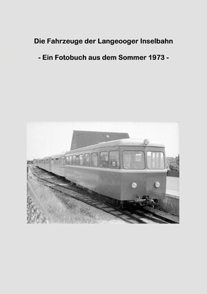 Buchcover Die Fahrzeuge der Langeooger Inselbahn | Lutz Riedel | EAN 9783743110861 | ISBN 3-7431-1086-5 | ISBN 978-3-7431-1086-1