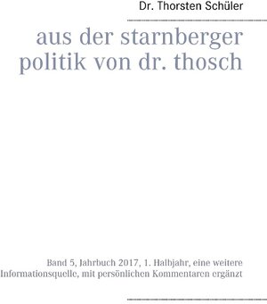Buchcover Aus der Starnberger Politik von Dr. Thosch | Thorsten Schüler | EAN 9783743112339 | ISBN 3-7431-1233-7 | ISBN 978-3-7431-1233-9