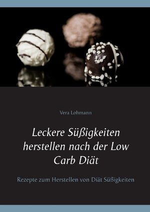 Buchcover Leckere Süßigkeiten herstellen nach der Low Carb Diät | Vera Lohmann | EAN 9783743112575 | ISBN 3-7431-1257-4 | ISBN 978-3-7431-1257-5