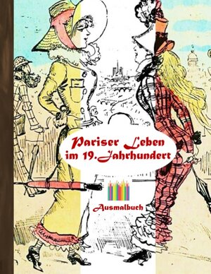 Buchcover Pariser Leben im 19. Jahrhundert (Ausmalbuch) | Luisa Rose | EAN 9783743112704 | ISBN 3-7431-1270-1 | ISBN 978-3-7431-1270-4